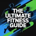 The Ultimate Fitness Guide